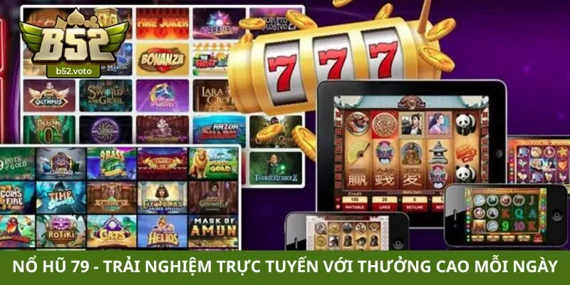 Nổ hũ 79 - Trải nghiệm trực tuyến với thưởng cao mỗi ngày