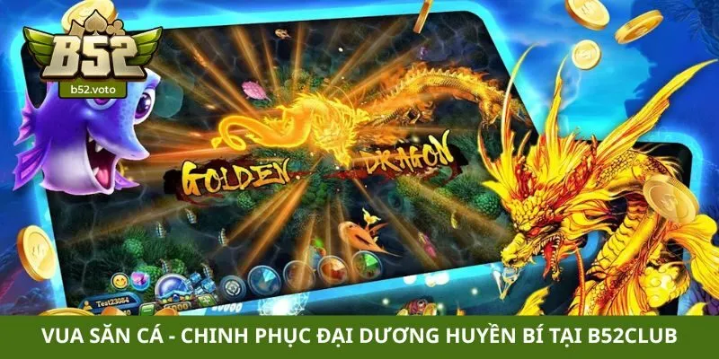 Vua săn cá – Chinh phục đại dương huyền bí tại B52club